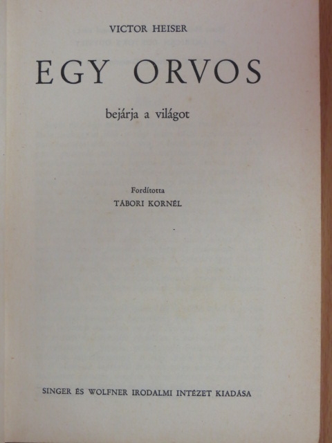 Victor Heiser - Egy orvos bejárja a világot [antikvár]