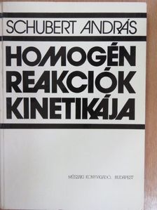 Schubert András - Homogén reakciók kinetikája [antikvár]