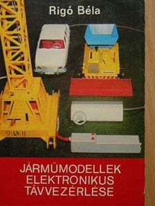 Rigó Béla - Járműmodellek elektronikus távvezérlése [antikvár]