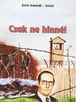 Erich Schmidt-Schell - Csak ne hinnél [antikvár]