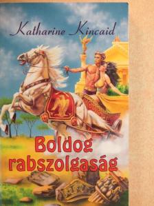 Katharine Kincaid - Boldog rabszolgaság [antikvár]