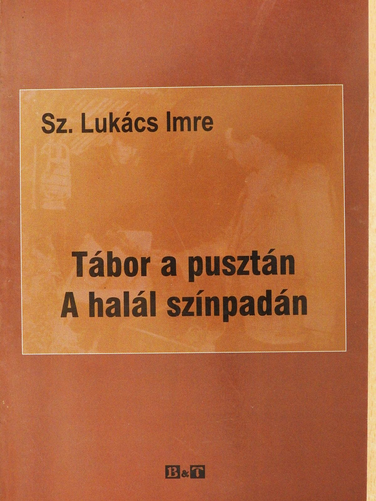 Sz. Lukács Imre - Tábor a pusztán/A halál színpadán (dedikált példány) [antikvár]
