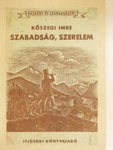 Kőszegi Imre - Szabadság, szerelem [antikvár]