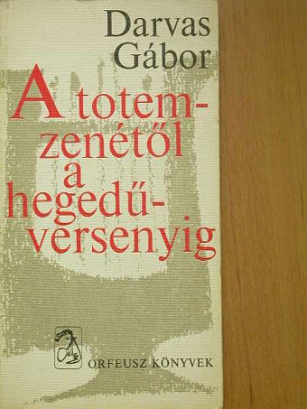 Darvas Gábor - A totem-zenétől a hegedűversenyig [antikvár]