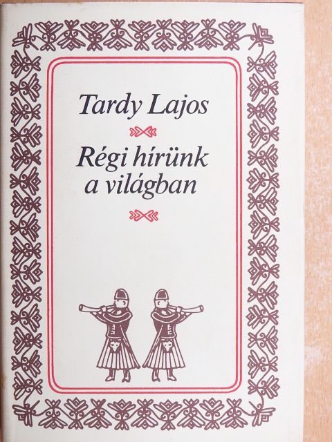 Tardy Lajos - Régi hírünk a világban [antikvár]