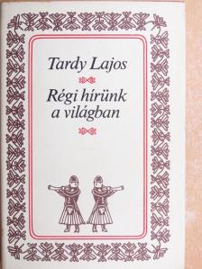 Tardy Lajos - Régi hírünk a világban [antikvár]