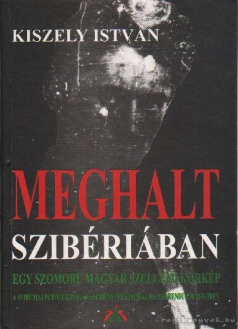 KISZELY ISTVÁN - Meghalt Szibériában [antikvár]