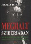 KISZELY ISTVÁN - Meghalt Szibériában [antikvár]