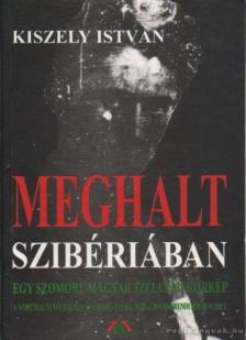 KISZELY ISTVÁN - Meghalt Szibériában [antikvár]