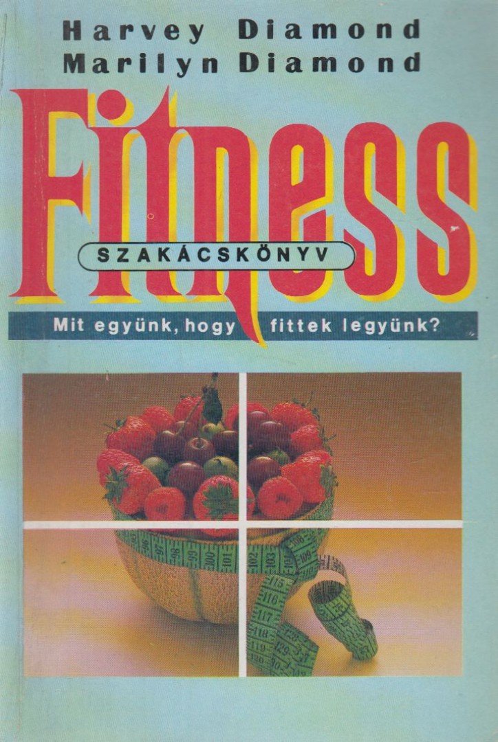 Diamond, Harvey, Marilyn Diamond - Fitness szakácskönyv [antikvár]