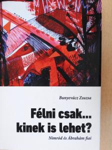 Bunyevácz Zsuzsa - Félni csak... kinek is lehet? (aláírt példány) [antikvár]