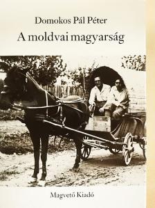 Domokos Pál Péter - A moldvai magyarság [antikvár]