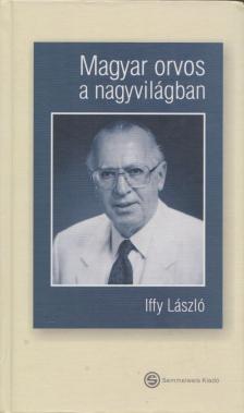 Iffy László - Magyar orvos a nagyvilágban (Dedikált) [antikvár]