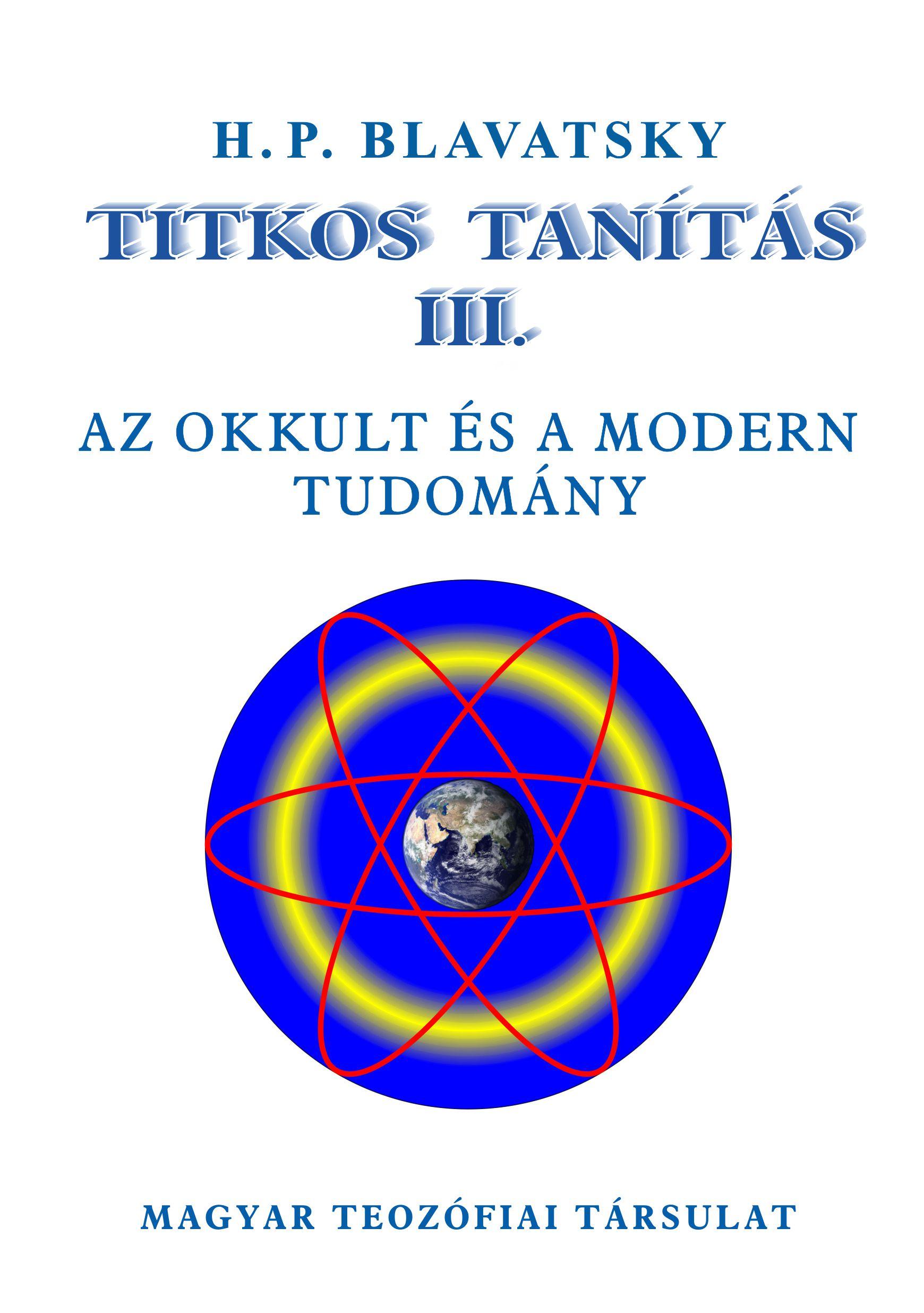 H. P. Blavatsky - Titkos Tanítás III. Az okkult és a modern tudomány