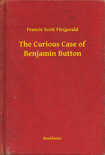 F. Scott Fitzgerald - The Curious Case of Benjamin Button [eKönyv: epub, mobi]