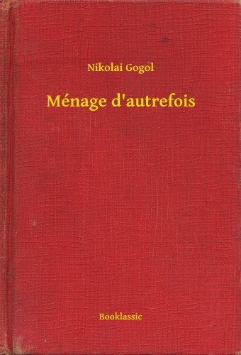 Gogol, Nikolai - Ménage d'autrefois [eKönyv: epub, mobi]