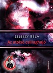 Leleszy Béla - Az utolsó csillaghajó [eKönyv: epub, mobi]