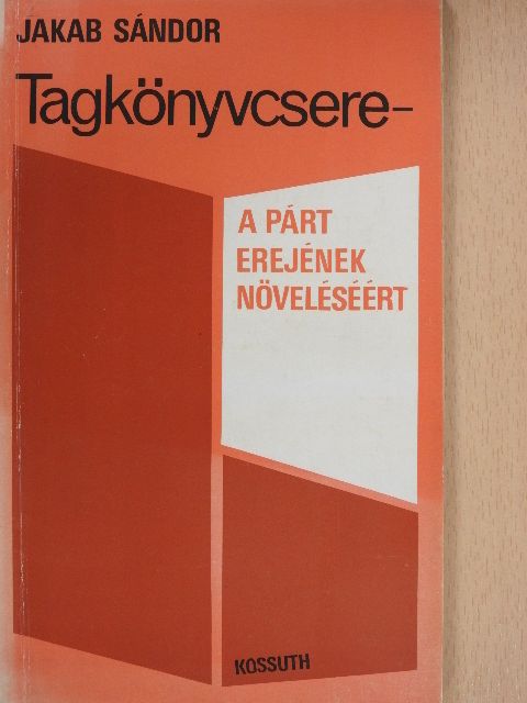 Jakab Sándor - Tagkönyvcsere - A párt erejének növeléséért [antikvár]