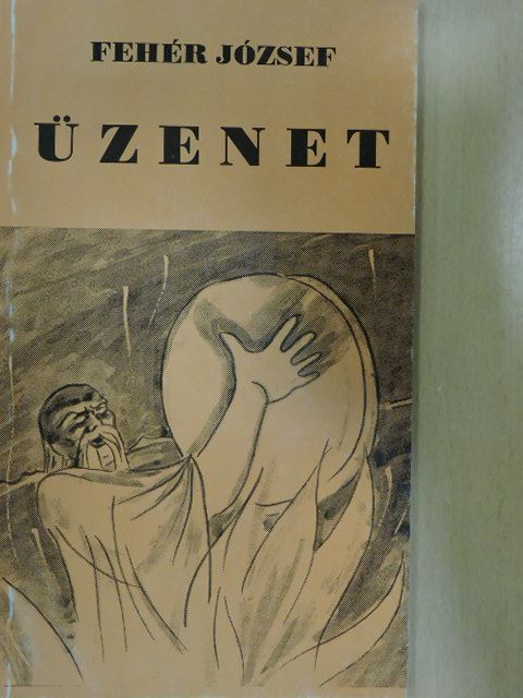 Fehér József - Üzenet [antikvár]