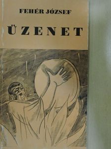 Fehér József - Üzenet [antikvár]