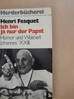 Henri Fesquet - Ich bin ja nur der Papst [antikvár]