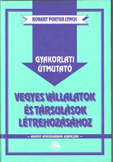 Robert Porter Lynch - Gyakorlati útmutató vegyes vállalatok és társulások létrehozásához [antikvár]