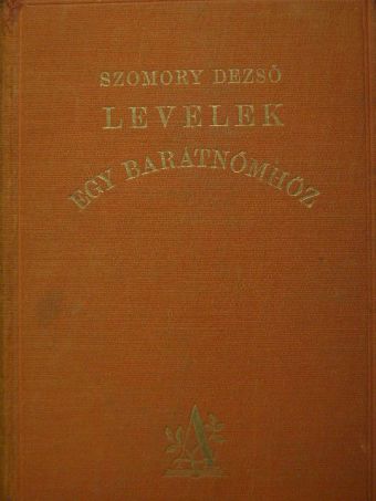 Szomory Dezső - Levelek egy barátnőmhöz [antikvár]
