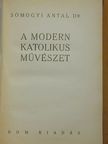 Dr. Somogyi Antal - A modern katolikus művészet [antikvár]