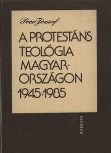 Poór József - A protestáns teológia Magyarországon 1945-1985 [antikvár]