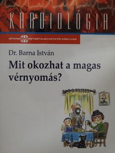 Dr. Barna István - Mit okozhat a magas vérnyomás? [antikvár]