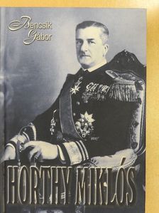 Bencsik Gábor - Horthy Miklós [antikvár]