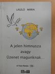László Mária - A jelen himnusza avagy Üzenet magunknak... (dedikált példány) [antikvár]