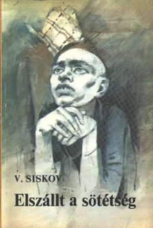 Siskov, Vjacseszlav - Elszállt a sötétség [antikvár]
