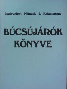 Ipolyvölgyi Németh J. Krizosztom - Búcsújárók könyve [antikvár]