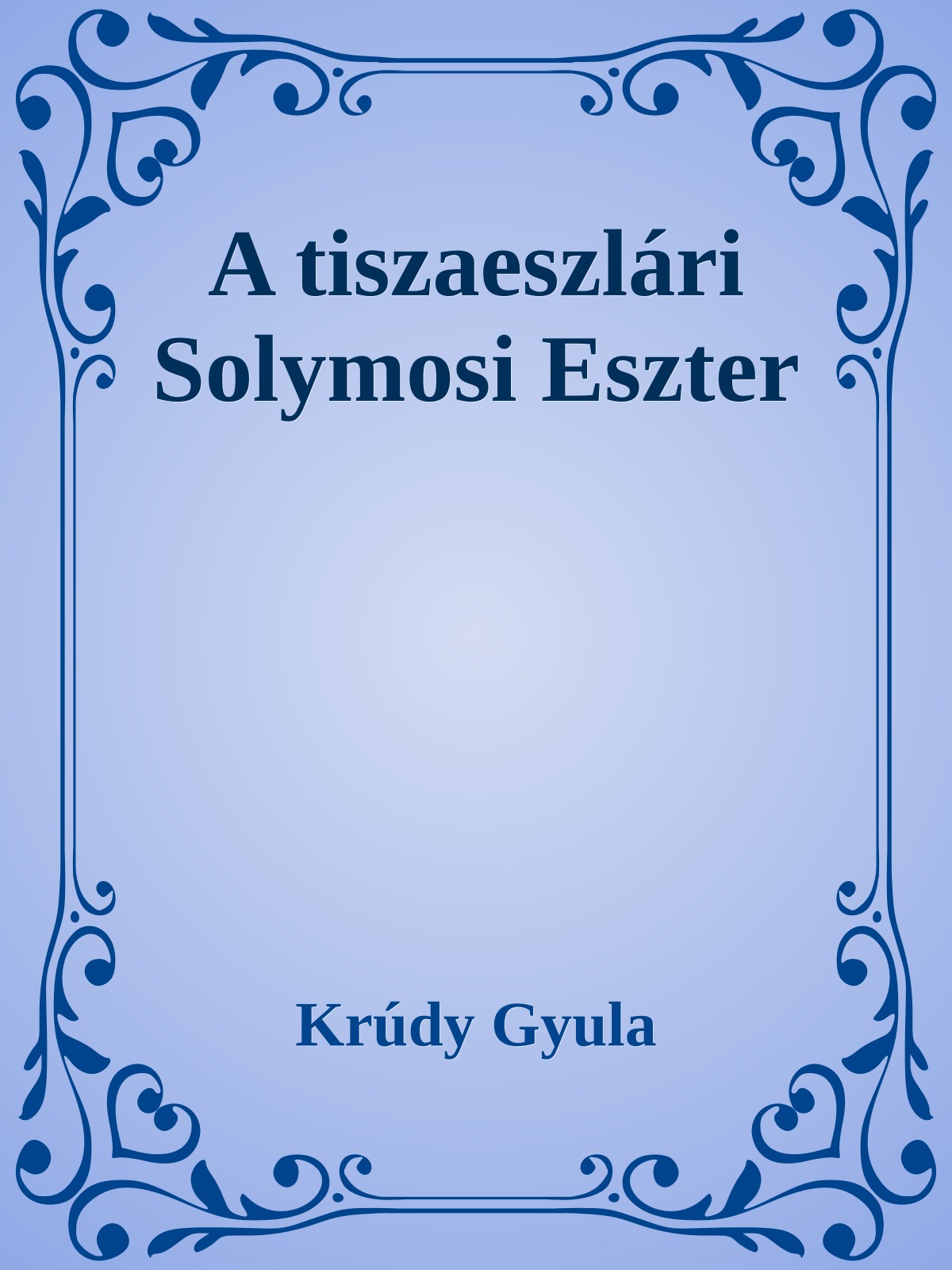 Krúdy Gyula - A tiszaeszlári Solymosi Eszter [eKönyv: epub, mobi]