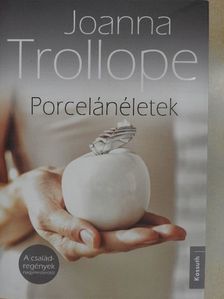 Joanna Trollope - Porcelánéletek [antikvár]