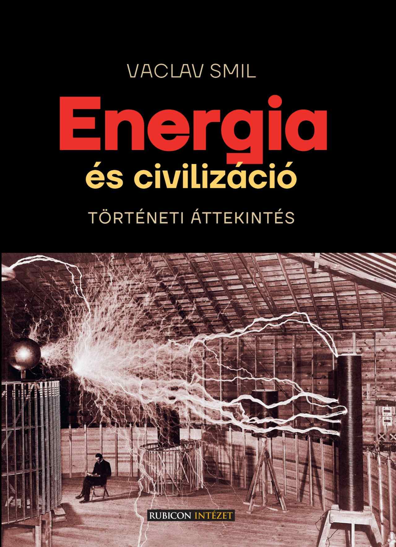 Vaclav Smil - Energia és civilizáció. Történeti áttekintés