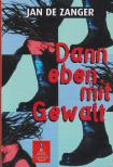 Zanger, Jan de - Dann eben mit Gewalt [antikvár]
