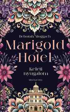 Deborah Moggach - Marigold Hotel - Keleti nyugalom