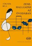 TÖRZSÖK BÉLA - ZENEHALLGATÁS AZ ÓVODÁBAN