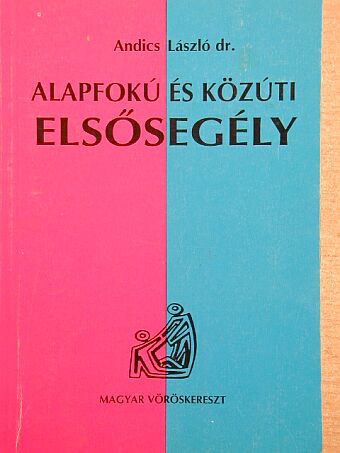 Dr. Andics László - Alapfokú és közúti elsősegély [antikvár]
