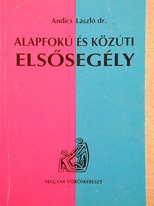 Dr. Andics László - Alapfokú és közúti elsősegély [antikvár]