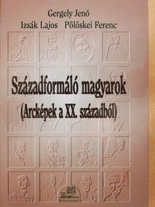 Gergely Jenő - Századformáló magyarok (többszörösen dedikált példány) [antikvár]