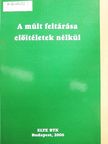 Bakó Balázs - A múlt feltárása előítéletek nélkül [antikvár]