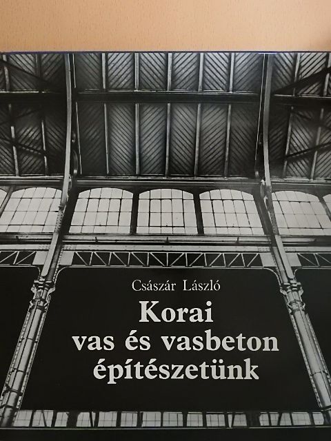 Császár László - Korai vas és vasbeton építészetünk [antikvár]