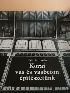 Császár László - Korai vas és vasbeton építészetünk [antikvár]