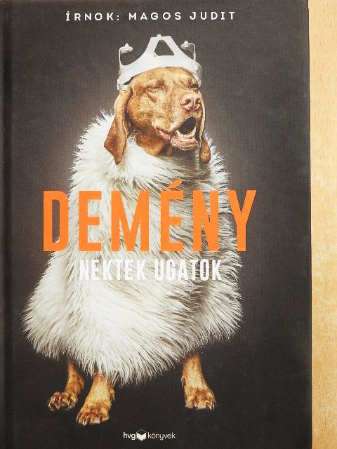 Magos Judit - Demény - Nektek ugatok [antikvár]