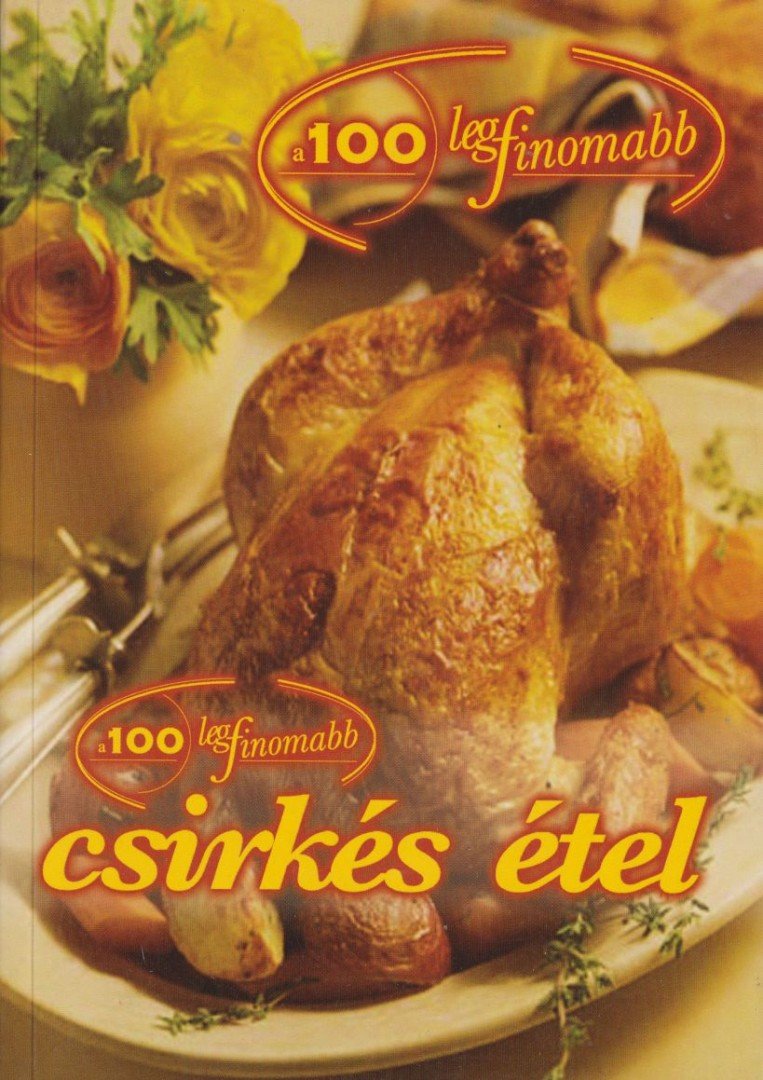 Cserős Irén - A 100 legfinomabb csirkés étel [antikvár]