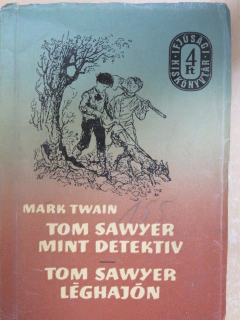 Mark Twain - Tom Sawyer mint detektív/Tom Sawyer léghajón [antikvár]