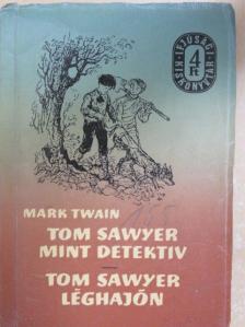 Mark Twain - Tom Sawyer mint detektív/Tom Sawyer léghajón [antikvár]